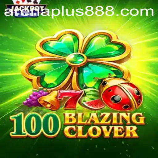 The Ultimate Guide to 100BlazingClover: A Deep Dive into ArenaPlus